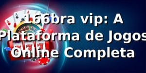 166bra vip: A Plataforma de Jogos Online Completa
